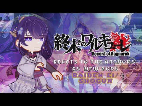 Record of Ragnarok react to the Archons as New Gods (Raiden Ei/Shogun)