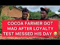 COCOA FARMER GOT MAD AFTER LOYALTY TEST MESSED HIS DAY 😭