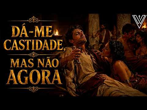 SANTO AGOSTINHO ERA DEVASSO?