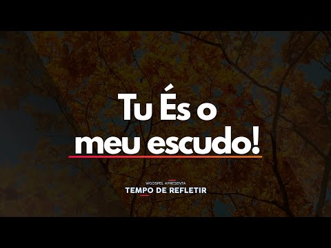 Tu és o meu escudo! - Tempo de Refletir 2674