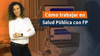 Cómo trabajar en Salud Pública con FP