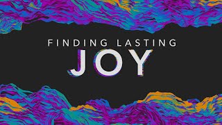 Finding Lasting Joy