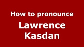 How to pronounce Lawrence Kasdan