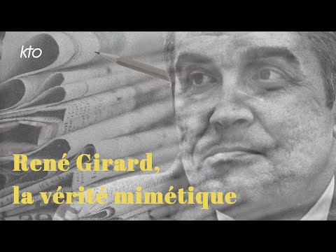 René Girard, la vérité mimétique