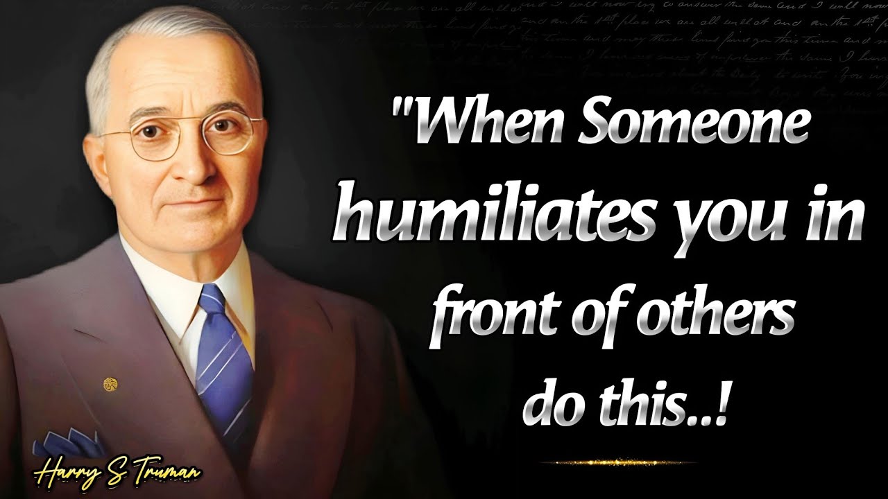 If Someone Humiliates You In Public, Do This | Life Lessons By President Harry S Truman's Quotes