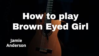 How to play Brown Eyed Girl