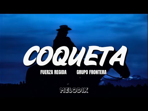 Fuerza Regida, Grupo Frontera - COQUETA (Letra / Lyric) “Si me quieres, solo di la neta ”