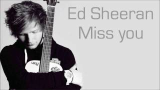 Ed Sheeran - Miss you ( Lyrics )