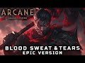 ARCANE Season 2 Blood Sweat Tears EPIC VERSION