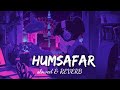 Humsafar ( Slowed and Reverb) Akhil Sachdeva | Badrinath ki dulhania | Nexus Music