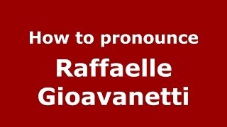 How to pronounce Raffaelle Gioavanetti