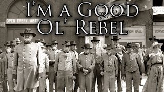 Confederate Veterans Song: I&#39;m a Good Ol&#39; Rebel