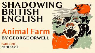 British Accent Shadowing Animal Farm by George Orwell English Speaking Practice CEFR B2–C1