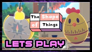 LET'S PLAY | THE SHAPE OF THINGS