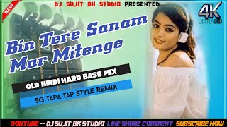 Bin Tere Sanam Mar Mitenge ll Old Hindi Dj Song Ta