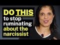 DO THIS To Stop Ruminating About The Narcissist