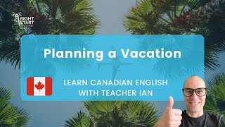 Learn Canadian English Lesson | Planning a Vacation