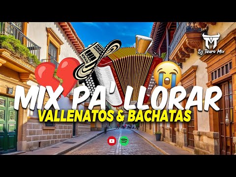 Mix Pa' Llorar 😭 Vallenatos y Bachatas Para La Ex |  DjTauroMixEc