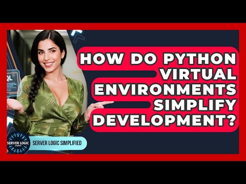 How Do Python Virtual Environments Simplify Development Server Logic Simplified
