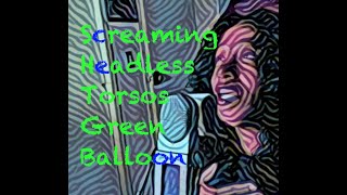 Green Balloon - Screaming Headless Torsos