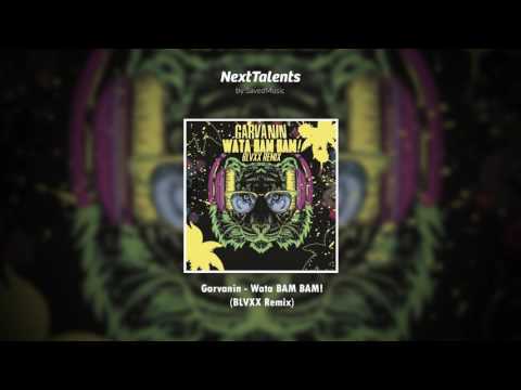 Garvanin - Wata BAM BAM! (BLVXX Remix)