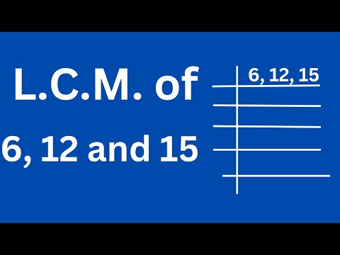 L.C.M. of 6 12 and 15