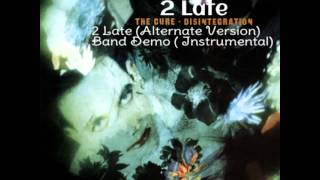The Cure - 2 Late (Alternate Version) -- Band Demo