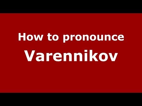 How to pronounce Varennikov (Russian/Russia) - PronounceNames.com