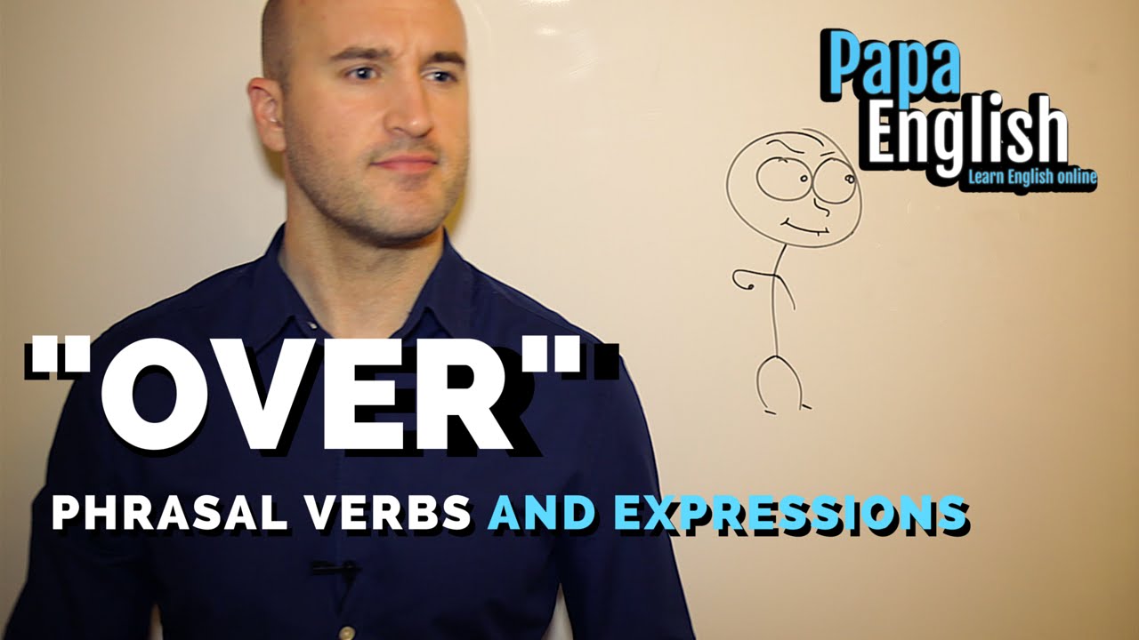 Phrasal verbs and expressions with "over"