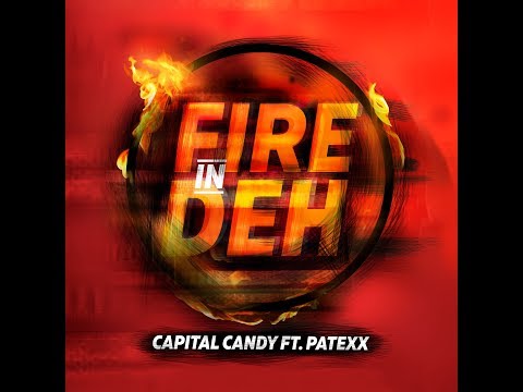 Capital Candy - Fire In Deh Feat Patexx