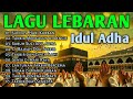 Lagu Lebaran Lagu Lebaran Haji Lagu Idul Adha Lagu Hari Raya Lagu Lebaran 2026 Lagu Raya 2026