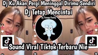 Download lagu DJ KU AKAN PERGI MENINGGALKAN DIRIMU KASIH-DJ TETAP MENCINTAI SOUND VIRAL TIKTOK TERBARU NIE mp3