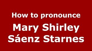 How to pronounce Mary Shirley Sáenz Starnes