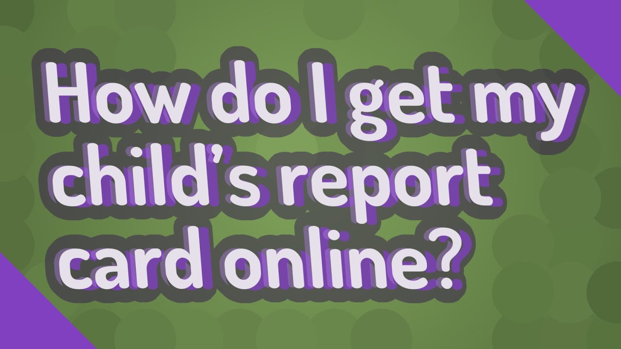 How do I get my child's report card online?