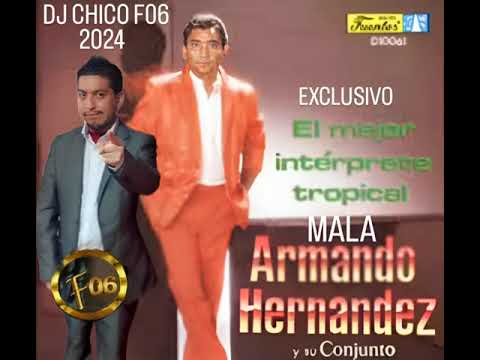 ARMANDO HERNANDEZ -  MALA DJ CHICO F06   2024  EXCLUSIVO