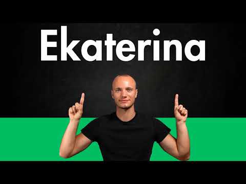 How to Pronounce EKATERINA (Correctly)