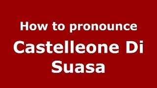 How to pronounce Castelleone Di Suasa