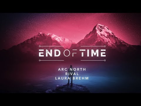 Arc North X Rival X Laura Brehm - End Of Time (Official Audio)