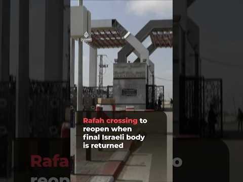 Gaza’s Rafah crossing to reopen when final Israeli body is returned