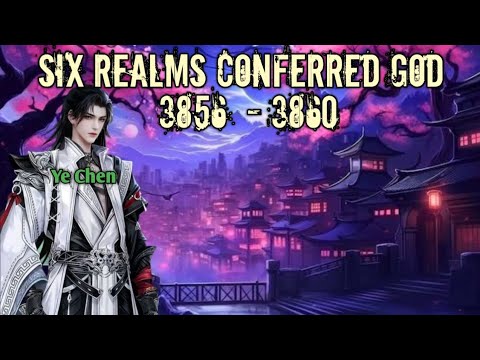 Six Realms Confereed Episode 3856 - 3860 #noveldonghua 