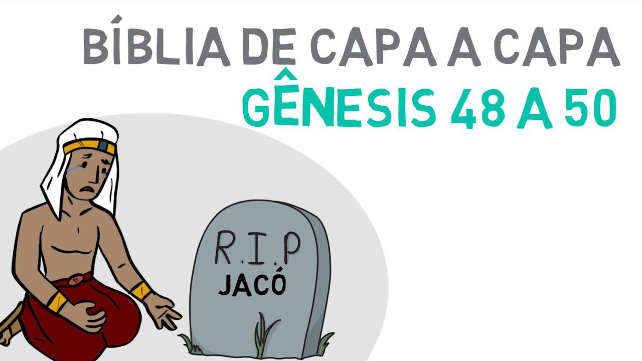 Gênesis 48 a 50 | Jacó enfermo / As bênçãos de Jacó /  Sepultamento de Jacó