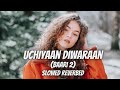 Uchiyaan Dewaraan (Baari 2) Slowed Reverbed | Bilal Saeed | Rahim Pardesi | Momina Mustehsan | Lofi