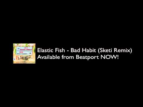 Elastic Fish - Bad Habit (Sketi Rmx)