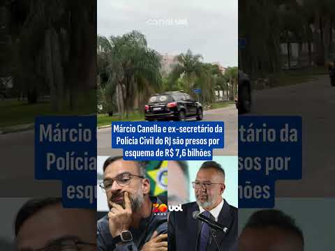 Márcio Canella e ex-secretário da Polícia Civil do RJ são presos por esquema de R$ 7,6 bilhões