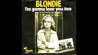 Blondie - I&#39;m gonna love you too