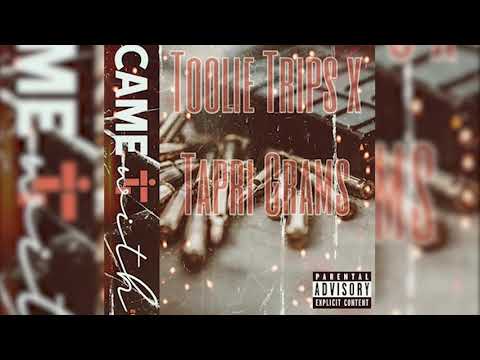 Toolie Trips “Came With” Ft Tapri Grams