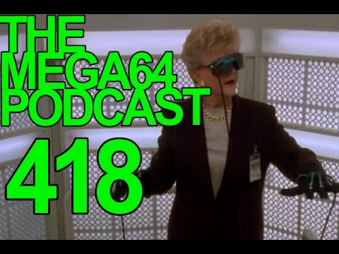 MEGA64 PODCAST: EPISODE 418