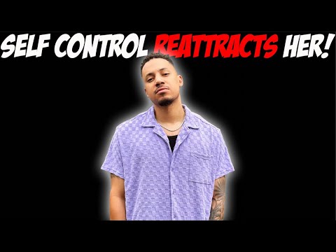 Self Control Reattracts Her!