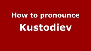 How to pronounce Kustodiev