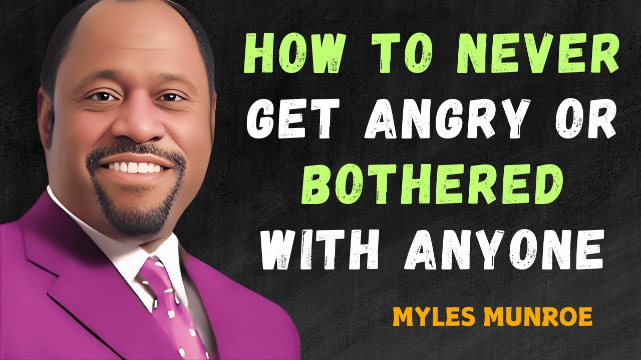 How To Never Get Angry Or Bothered By Anyone - Myles Munroe Motivational Speech